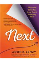 Next: What to Do When you Know There's Something More: Going from Where you are to Where you Want to Be