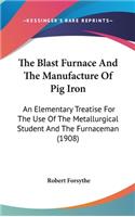 Blast Furnace And The Manufacture Of Pig Iron