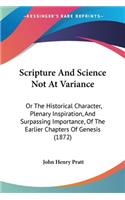 Scripture And Science Not At Variance: Or The Historical Character, Plenary Inspiration, And Surpassing Importance, Of The Earlier Chapters Of Genesis (1872)