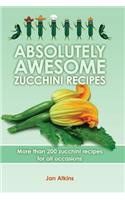 Absolutely Awesome Zucchini Recipes