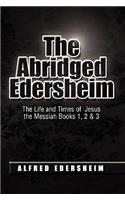 The Abridged Edersheim: The Life and Times of Jesus the Messiah Books 1, 2 &amp; 3(English)