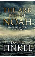 The Ark Before Noah: Decoding the Story of the Flood