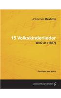 15 Volkskinderlieder - For Piano and Voice WoO 31 (1857)