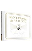 Droll Pranks for Rich Boys: The Wealthy Young Gentleman's Guide to Horseplay