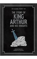 Classic Starts: The Story of King Arthur & His Knights