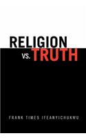 Religion vs. Truth: Who Really Is God?