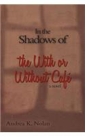 In the Shadows of the with or Without Cafe