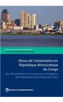 Revue De L'Urbanisation En République Démocratique Du Congo: Des Villes Productives Et Inclusives Pour L’Émergence De La République Démocratique Du Congo(Directions in Development - Environment and Sustainable Development)