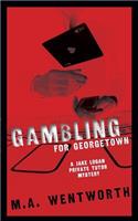 Gambling For Georgetown (A Jake Logan Private Tutor Mystery)