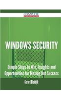 Windows Security - Simple Steps to Win, Insights and Opportunities for Maxing Out Success