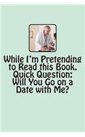While I'm Pretending to Read this Book, Quick Question