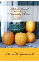 A Do It Yourself Thanksgiving Entertaining Menu