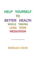 Help Yourself to Better Health While Taking Long Term Medication