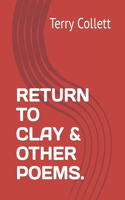 Return to Clay & Other Poems.