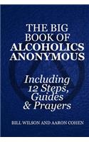The Big Book of Alcoholics Anonymous ( Including 12 Steps, Guides & Prayers )