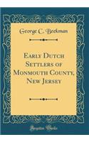 Early Dutch Settlers of Monmouth County, New Jersey (Classic Reprint)