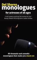 del Shores Monologues for Actresses of All Ages: 50 Dramatic and Comedic Monologues That Make You Stand Out