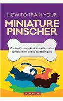 How to Train Your Miniature Pinscher (Dog Training Collection)