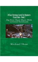 20 Easy Christmas Carols For Beginners French Horn - Book 2: Big Note Sheet Music With Lettered Noteheads(2 20 Easy Christmas Carols for Beginners French Horn)