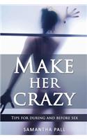 Make her crazy: Tips for during and before sex - A guide to make women addicted to you