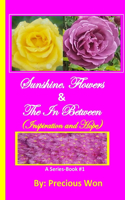 Sunshine, Flowers & The In Between - Book#1 (Inspiration and Hope)