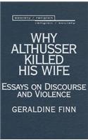 Why Althusser Killed His Wife: Essays on Discourse and Violence