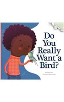 Do You Really Want a Bird?