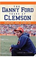 The Danny Ford Years at Clemson: Romping and Stomping