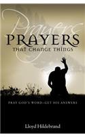 Prayers That Change Things: Pray God's Word-Get His Answers