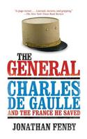 The General: Charles De Gaulle and the France He Saved