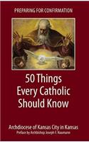 Preparing for Confirmation: 50 Things Every Catholic Should Know