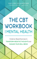 CBT Workbook for Mental Health: Evidence-Based Exercises to Transform Negative Thoughts and Manage Your Well-Being