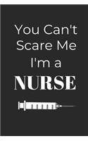 You Can't Scare Me I'm A Nurse