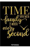 Time spent with family is worth every second Notebook