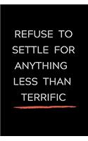 Refuse To Settle For Anything Less Than Terrific