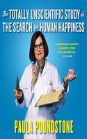 The Totally Unscientific Study of the Search for Human Happiness Lib/E