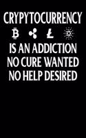 Cryptocurrency Is An Addiction No Cure Wanted No Help Desired