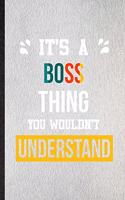It's a Boss Thing You Wouldn't Understand: Lined Notebook For Boss Job Title. Ruled Journal For Favorite Career Future Graduate. Unique Student Teacher Blank Composition Great For School Writ