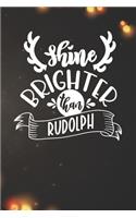 Shine Brighter than Rudolph Notebook: Christmas Gifts - Blank Shine Brighter than Rudolph Notebook / Journal Gift ( 6 x 9 - 110 blank pages )