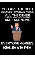 You Are The Best Licensed Practical Nurse All The Other Licensed Practical Nurses Are Fake News. Everyone Agrees. Believe Me.: Trump 2020 Notebook, Presidential Election, Funny Productivity Planner, Daily Organizer For Work, Schedule Book