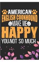 American English Coonhound Make Me Happy You, Not So Much