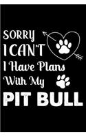 Sorry, I Can't. I Have Plans With My Pit bull: Cute Pit bull Lined journal Notebook, Great Accessories & Gift Idea for Pit bull Owner & Lover. Lined journal Notebook With An Inspirational Quote.