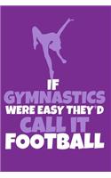 If Gymnastics Were Easy They'D Call It Football