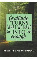 Gratitude Turns What We Have Into Enough Gratitude Journal