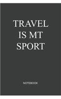 Travel Is My Sport Notebook