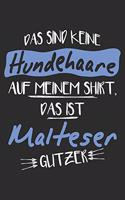 Das sind keine Hundehaare das ist Malteser Glitzer: 6x9 Zoll (ca. DIN A5) 110 Seiten Punkteraster I Notizbuch I Tagebuch I Notizen I Planer I Geschenk Idee für Malteser Hunderasse Liebhaber