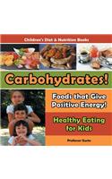 Carbohydrates! Foods That Give Positive Energy! - Healthy Eating for Kids - Children's Diet & Nutrition Books