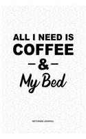 All I Need Is Coffee & My Bed: A 6x9 Inch Journal Diary Notebook With A Bold Text Font Slogan On A Matte Cover and 120 Blank Lined Pages