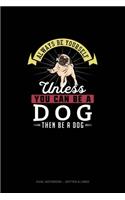 Always Be Yourself Unless You Can Be A Dog Then Be A Dog: Dual Notebook - Dotted & Lined(80 Dual Notebook - Dotted & Lined)