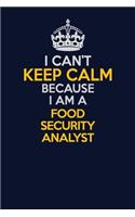 I Can't Keep Calm Because I Am A Food Security Analyst